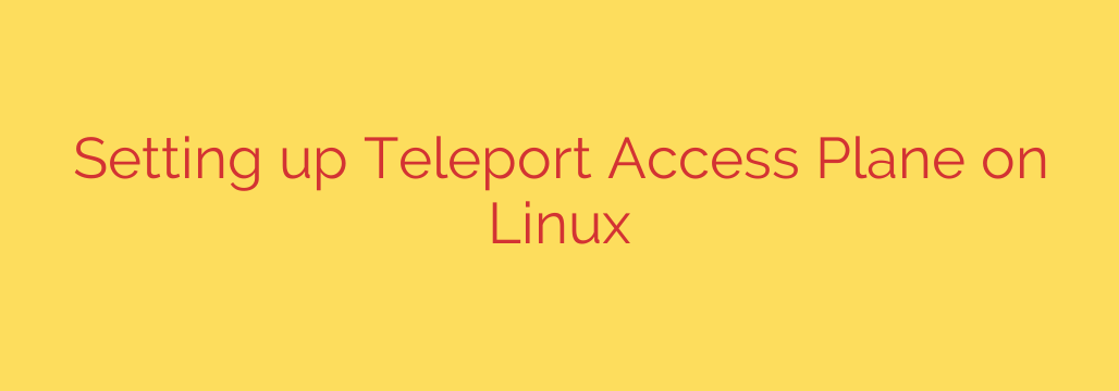 Setting up Teleport Access Plane on Linux