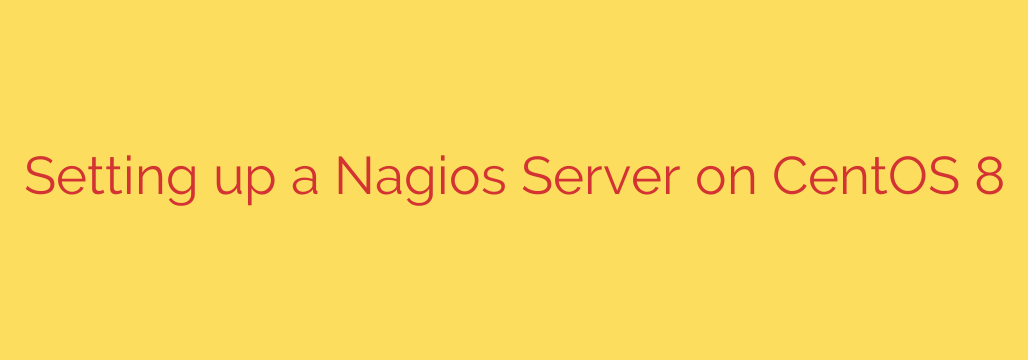 Setting up a Nagios Server on CentOS 8