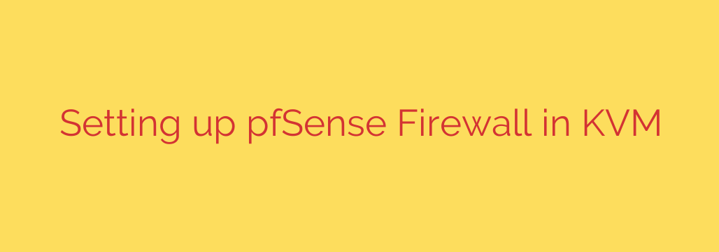 Setting up pfSense Firewall in KVM