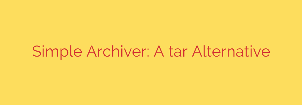 Simple Archiver: A tar Alternative