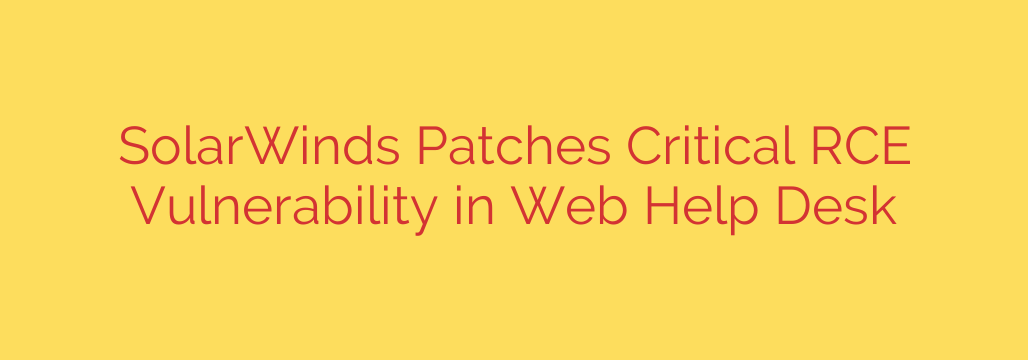 SolarWinds Patches Critical RCE Vulnerability in Web Help Desk