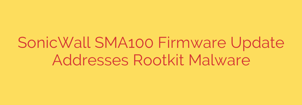 SonicWall SMA100 Firmware Update Addresses Rootkit Malware