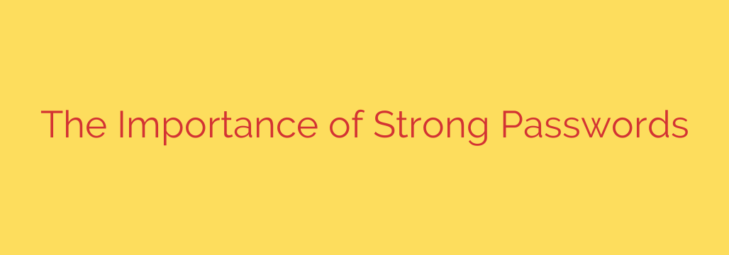The Importance of Strong Passwords