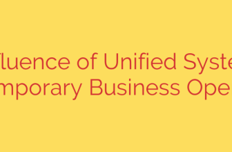 The Influence of Unified Systems on Contemporary Business Operations