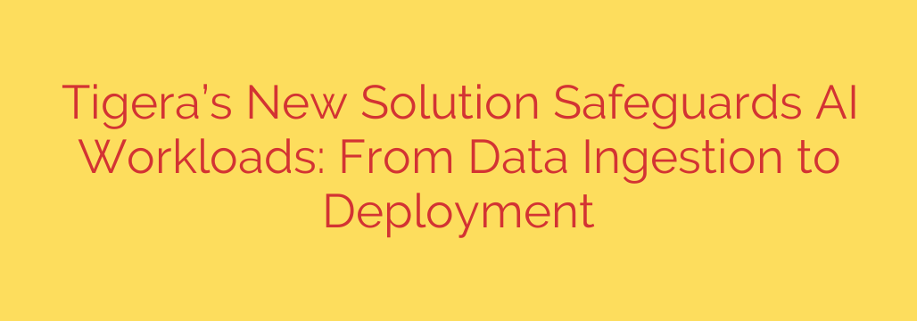 Tigera’s New Solution Safeguards AI Workloads: From Data Ingestion to Deployment