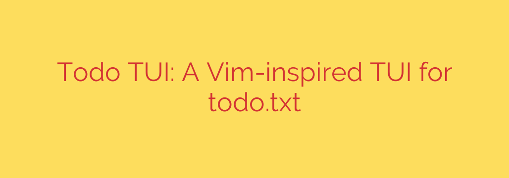 Todo TUI: A Vim-inspired TUI for todo.txt