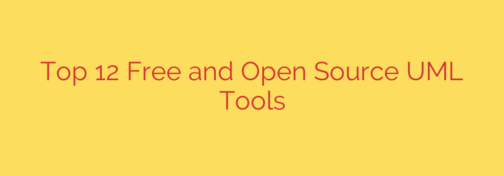 Top 12 Free and Open Source UML Tools