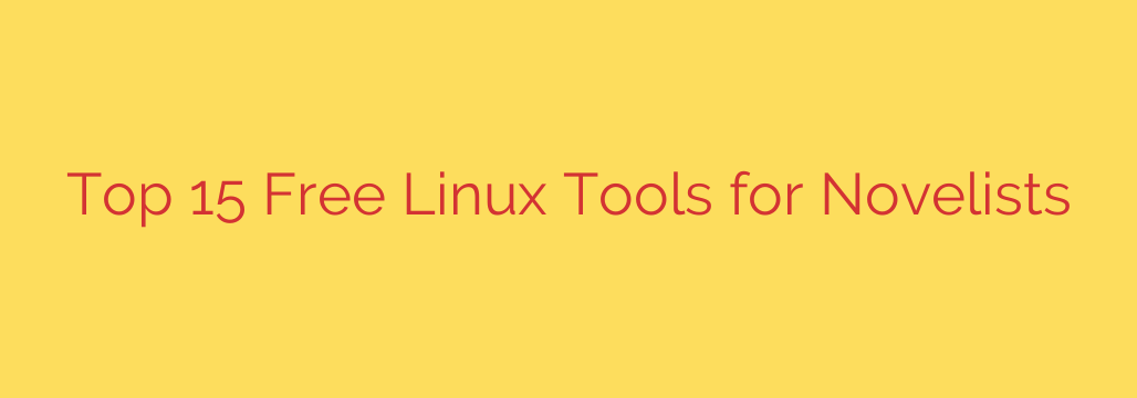 Top 15 Free Linux Tools for Novelists