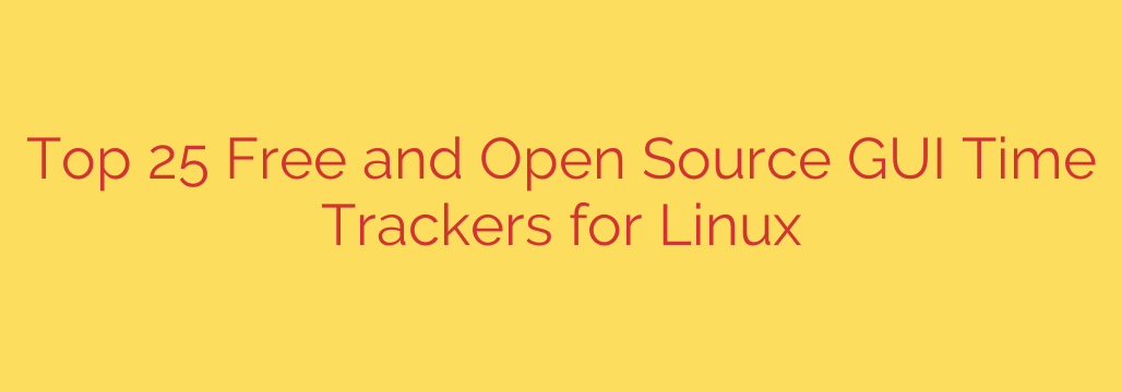Top 25 Free and Open Source GUI Time Trackers for Linux