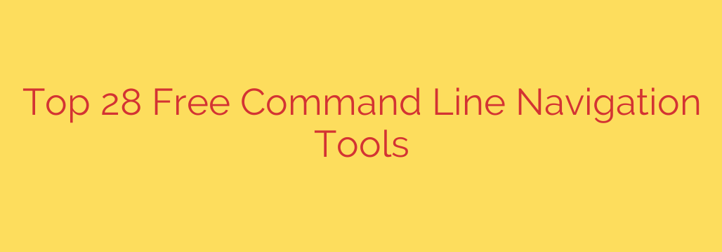 Top 28 Free Command Line Navigation Tools