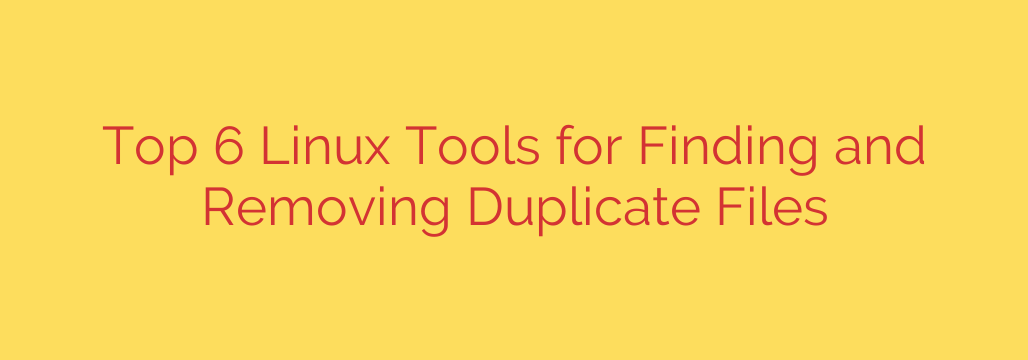 Top 6 Linux Tools for Finding and Removing Duplicate Files