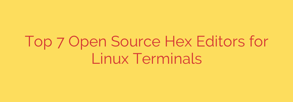 Top 7 Open Source Hex Editors for Linux Terminals