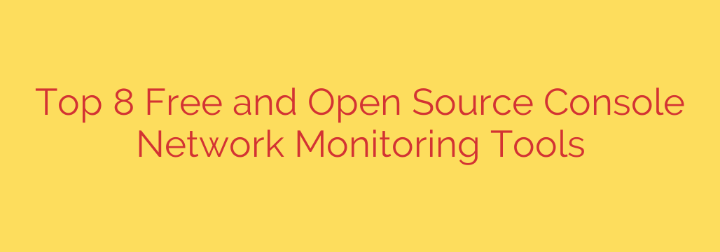 Top 8 Free and Open Source Console Network Monitoring Tools