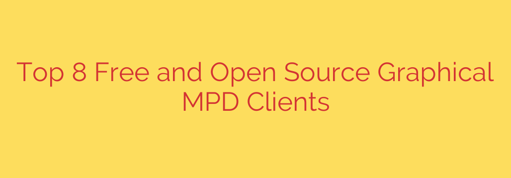 Top 8 Free and Open Source Graphical MPD Clients
