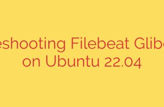 Troubleshooting Filebeat Glibc Errors on Ubuntu 22.04