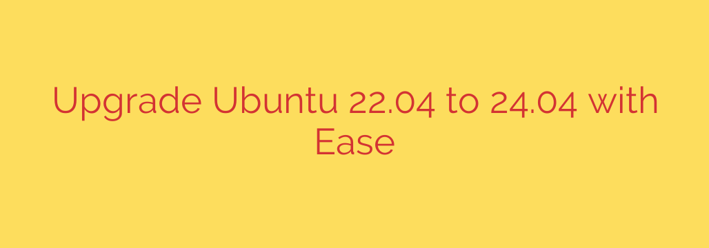 Upgrade Ubuntu 22.04 to 24.04 with Ease