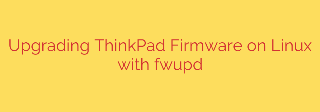Upgrading ThinkPad Firmware on Linux with fwupd