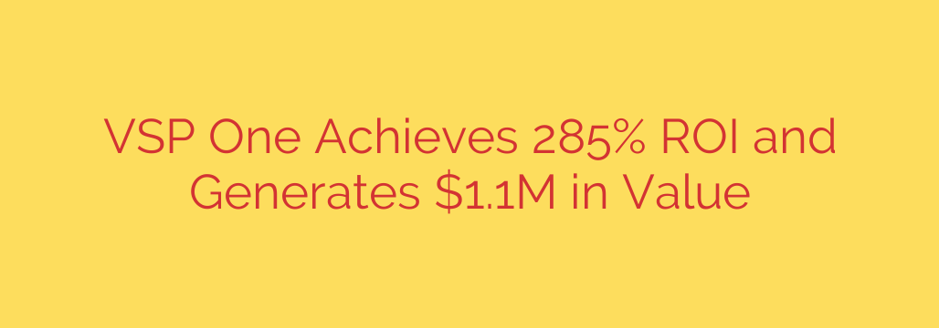 VSP One Achieves 285% ROI and Generates $1.1M in Value