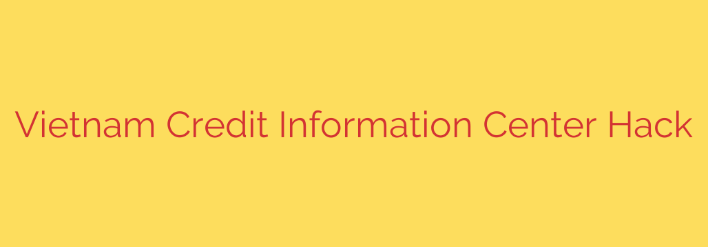 Vietnam Credit Information Center Hack