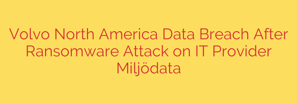 Volvo North America Data Breach After Ransomware Attack on IT Provider Miljödata