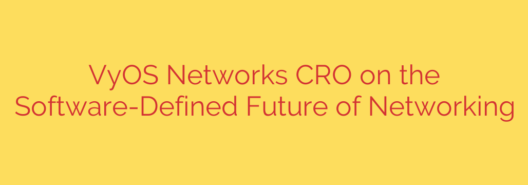 VyOS Networks CRO on the Software-Defined Future of Networking
