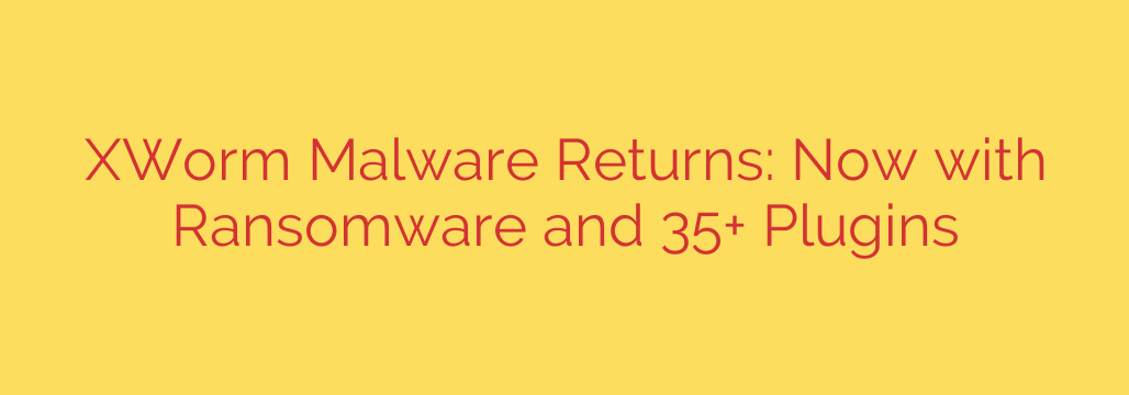 XWorm Malware Returns: Now with Ransomware and 35+ Plugins