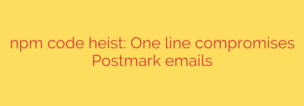npm code heist: One line compromises Postmark emails