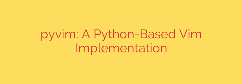pyvim: A Python-Based Vim Implementation