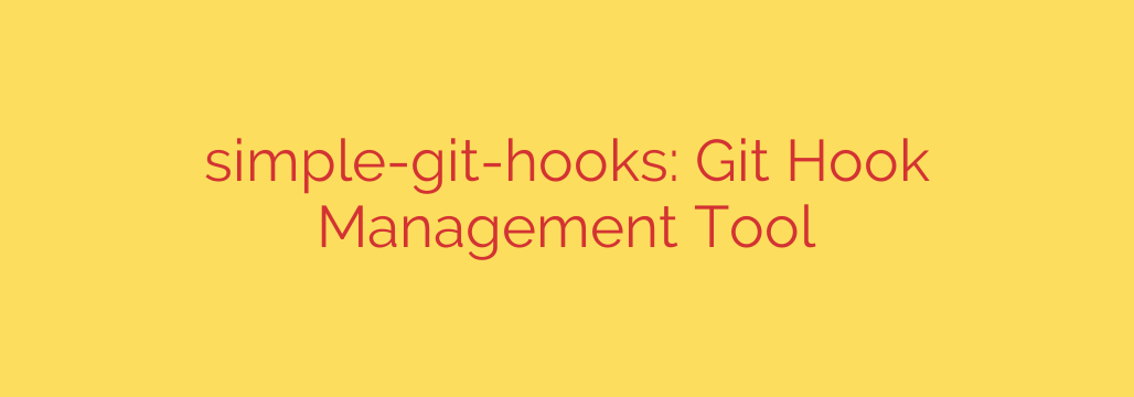 simple-git-hooks: Git Hook Management Tool