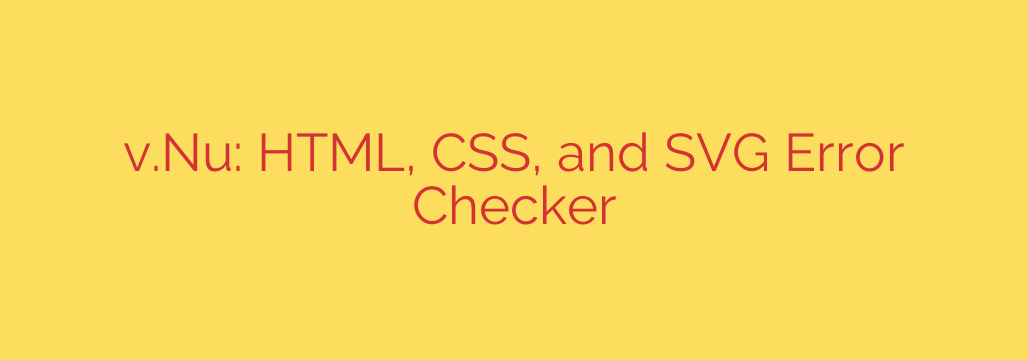 v.Nu: HTML, CSS, and SVG Error Checker