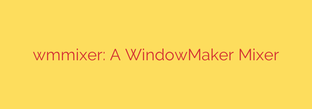 wmmixer: A WindowMaker Mixer