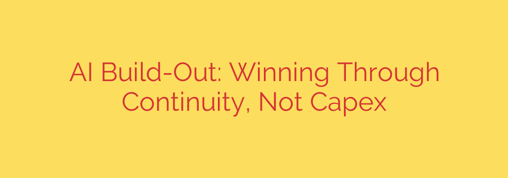 AI Build-Out: Winning Through Continuity, Not Capex