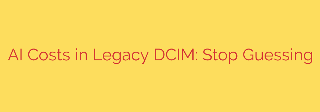 AI Costs in Legacy DCIM: Stop Guessing