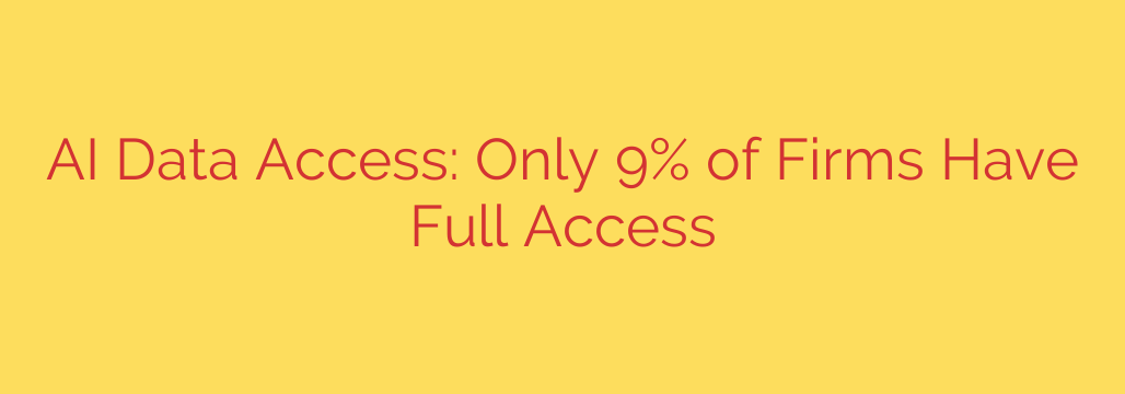 AI Data Access: Only 9% of Firms Have Full Access