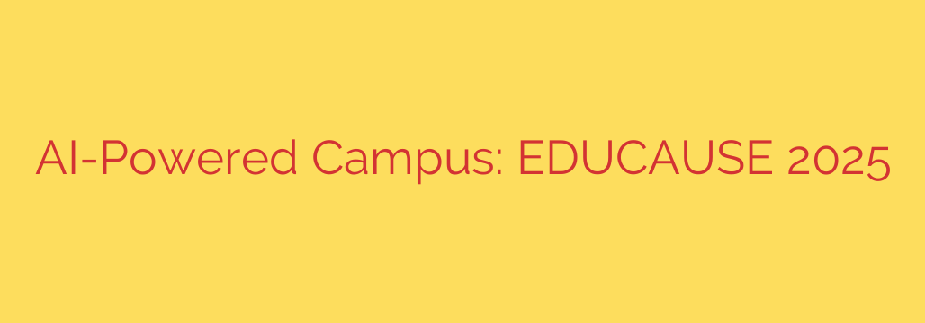 AI-Powered Campus: EDUCAUSE 2025
