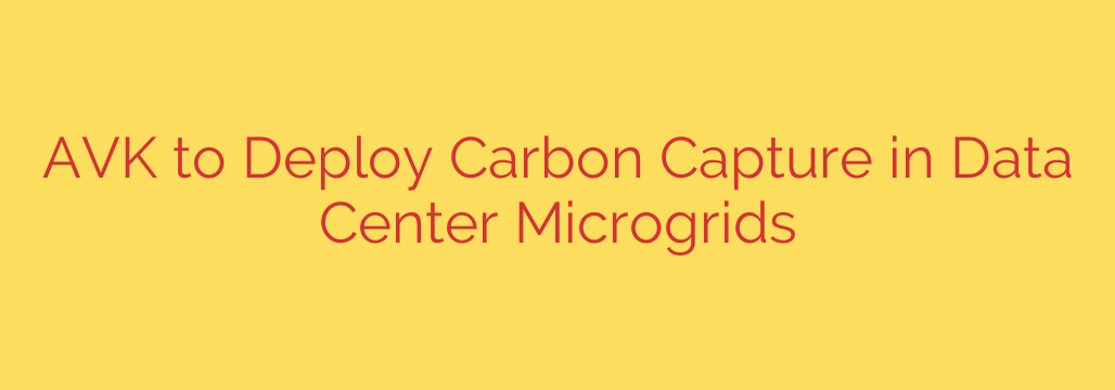 AVK to Deploy Carbon Capture in Data Center Microgrids