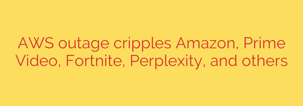 AWS outage cripples Amazon, Prime Video, Fortnite, Perplexity, and others