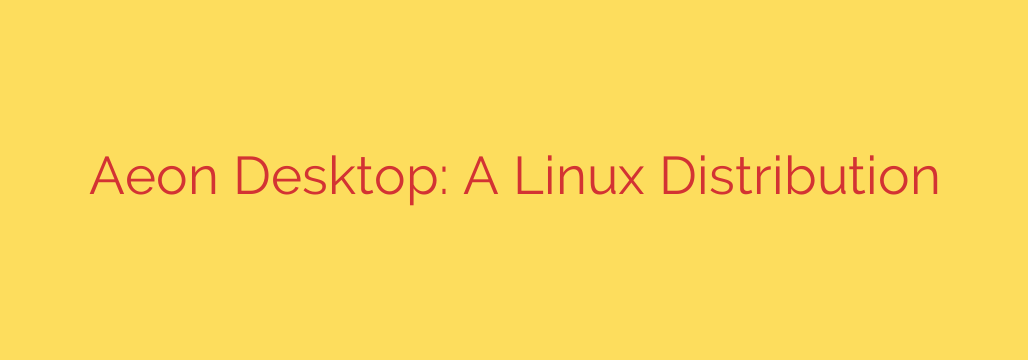 Aeon Desktop: A Linux Distribution