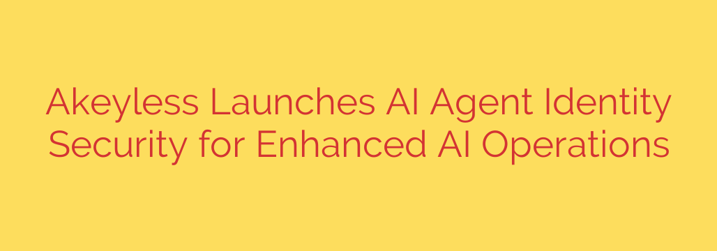 Akeyless Launches AI Agent Identity Security for Enhanced AI Operations