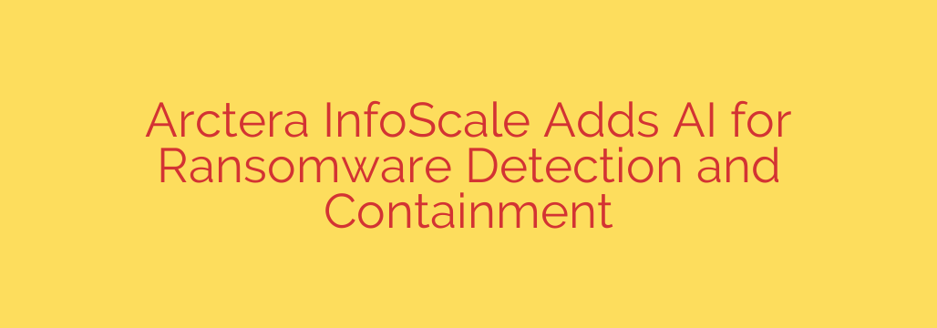 Arctera InfoScale Adds AI for Ransomware Detection and Containment