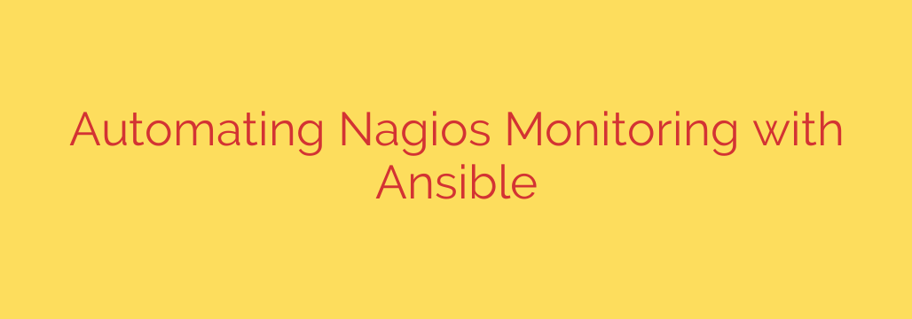 Automating Nagios Monitoring with Ansible