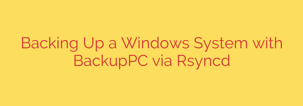 Backing Up a Windows System with BackupPC via Rsyncd