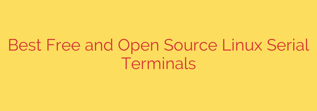 Best Free and Open Source Linux Serial Terminals