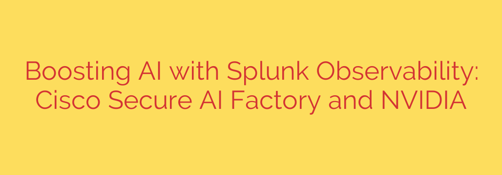 Boosting AI with Splunk Observability: Cisco Secure AI Factory and NVIDIA