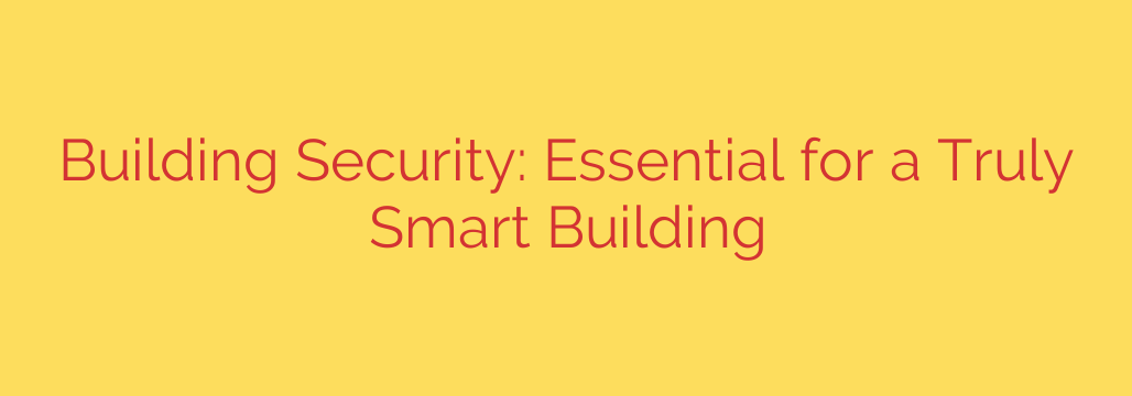 Building Security: Essential for a Truly Smart Building