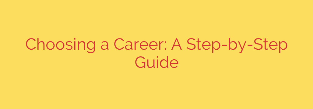 Choosing a Career: A Step-by-Step Guide