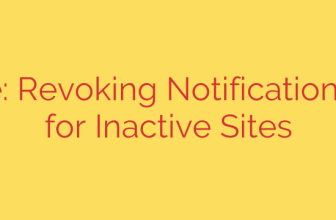 Chrome: Revoking Notification Access for Inactive Sites