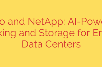 Cisco and NetApp: AI-Powered Networking and Storage for Enterprise Data Centers
