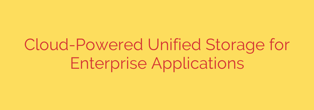 Cloud-Powered Unified Storage for Enterprise Applications