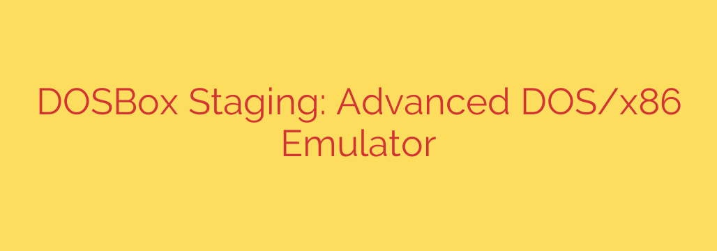 DOSBox Staging: Advanced DOS/x86 Emulator